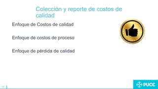 135
Colección y reporte de costos de
calidad
Enfoque de Costos de calidad
Enfoque de costos de proceso
Enfoque de pérdida de calidad
 