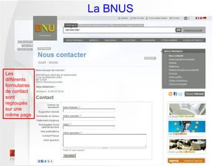 La BNUS




Les
différents
formulaires
de contact
sont
regroupés
sur une
même page
 