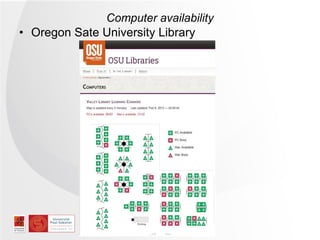 Computer availability
• Oregon Sate University Library
 