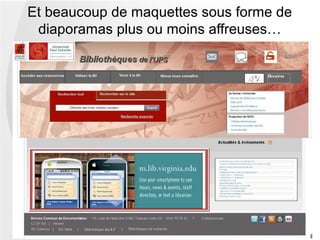 Et beaucoup de maquettes sous forme de
 diaporamas plus ou moins affreuses…
 