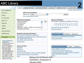 ABC Library
                                            2




              Bohyun Kim & Marissa Ball -
              3/23/2011 Computers in
              Libraries 2011
 