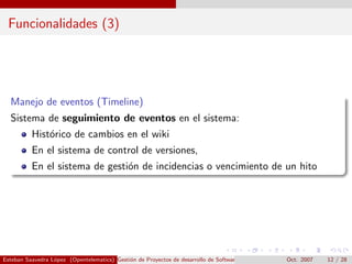 Funcionalidades (3)




  Manejo de eventos (Timeline)
  Sistema de seguimiento de eventos en el sistema:
          Hist´r...