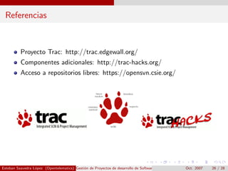 Referencias


          Proyecto Trac: http://trac.edgewall.org/
          Componentes adicionales: http://trac-hacks.org/...