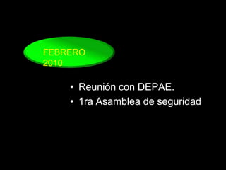 FEBRERO 2010Reunión con DEPAE.1ra Asamblea de seguridad