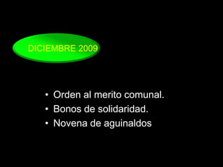 DICIEMBRE 2009Orden al merito comunal.Bonos de solidaridad.Novena de aguinaldos