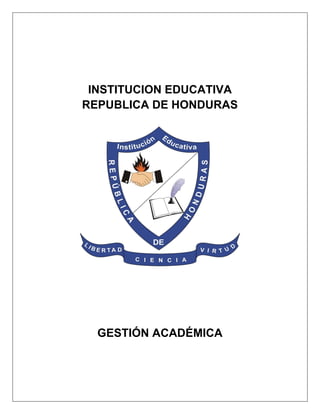 INSTITUCION EDUCATIVA
REPUBLICA DE HONDURAS
GESTIÓN ACADÉMICA
 