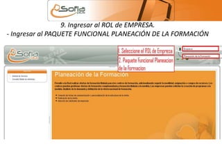 9. Ingresar al ROL de EMPRESA. 
- Ingresar al PAQUETE FUNCIONAL PLANEACIÓN DE LA FORMACIÓN 
 