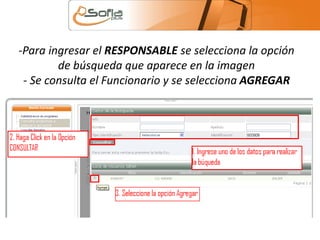 -Para ingresar el RESPONSABLE se selecciona la opción 
de búsqueda que aparece en la imagen 
- Se consulta el Funcionario y se selecciona AGREGAR 
 
