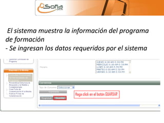 El sistema muestra la información del programa 
de formación 
- Se ingresan los datos requeridos por el sistema 
 
