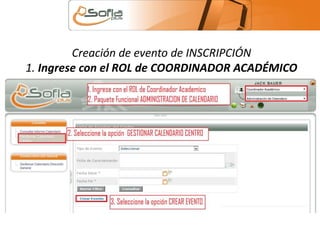 Creación de evento de INSCRIPCIÓN 
1. Ingrese con el ROL de COORDINADOR ACADÉMICO 
 
