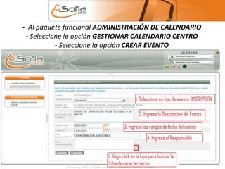 - Al paquete funcional ADMINISTRACIÓN DE CALENDARIO 
- Seleccione la opción GESTIONAR CALENDARIO CENTRO 
- Seleccione la opción CREAR EVENTO 
 