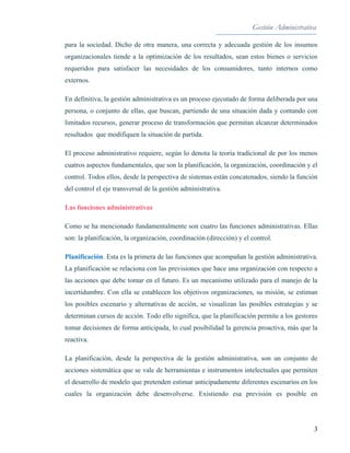 Gestión Administrativa
3
para la sociedad. Dicho de otra manera, una correcta y adecuada gestión de los insumos
organizaci...