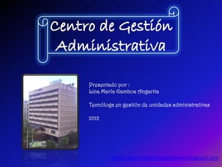 Presentado por :
Lina María Gamboa Angarita

Tecnóloga en gestión de unidades administrativas

2012




        /http://gestionadministrativasena.blogspot.com
 