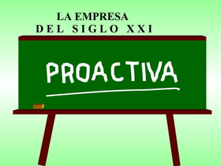 LA EMPRESA  D E L  S I G L O  X X I 