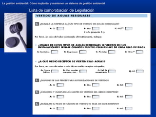 22
La gestión ambiental: Cómo implantar y mantener un sistema de gestión ambiental
La gestión ambiental: Cómo implantar y mantener un sistema de gestión ambiental
Lista de comprobación de Legislación
 