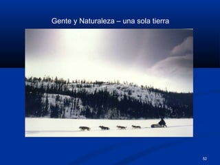 52
Gente y Naturaleza – una sola tierra
 
