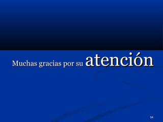 54
Muchas gracias por su
Muchas gracias por su atención
atención
 