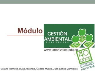 www.umanizales.edu.co
Viviana Ramírez, Hugo Ascencio, Genaro Murillo, Juan Carlos Marmolejo
 