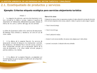 LA GESTIÓN AMBIENTAL EN LAS EMPRESAS DEL SECTOR TURÍSTICO Y ENOLÓGICO Ejemplo: Criterios etiqueta ecológica para servicios alojamiento turístico 2.1. Ecoetiquetado de productos y servicios 
