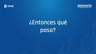 ¿Entonces qué
pasa?
 