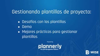 ● Desafíos con las plantillas
● Demo
● Mejores prácticas para gestionar
plantillas
Gestionando plantillas de proyecto:
 