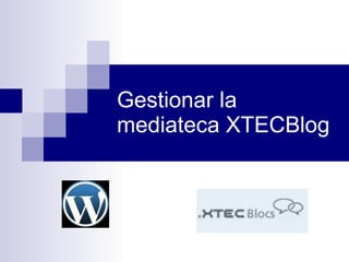 Gestionar la mediateca XTECBlog 