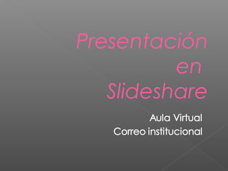 Presentación
          en
   Slideshare
 