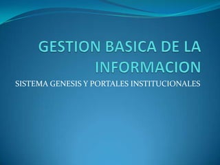 SISTEMA GENESIS Y PORTALES INSTITUCIONALES
 