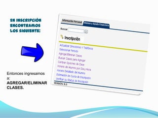 En inscripción
 encontramos
 los siguiente:




Entonces ingresamos
a:
AGREGAR/ELIMINAR
CLASES.
 