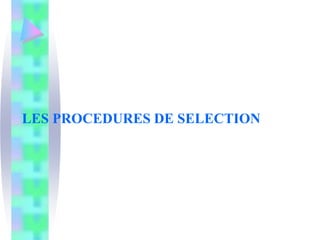 LES PROCEDURES DE SELECTION
 