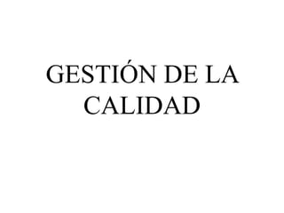 GESTIÓN DE LA
CALIDAD
 