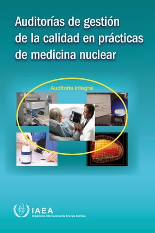 Auditorías de gestión
de la calidad en prácticas
de medicina nuclear
Auditoría integral
 