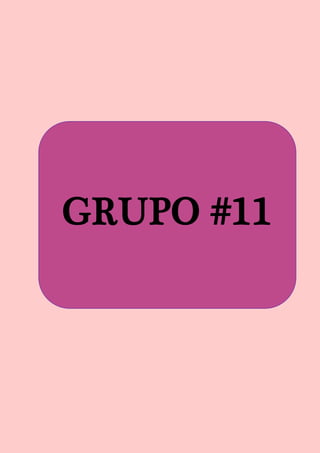 GRUPO #11
 