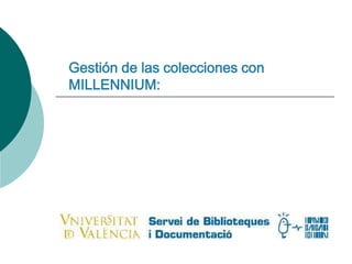 Gestión de las colecciones con MILLENNIUM: 