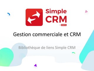 Gestion commerciale et CRM
Bibliothèque de liens Simple CRM
 