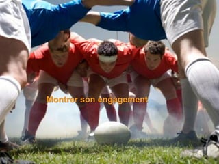 Montrer son engagement




                         22
 