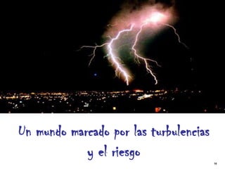 Un mundo marcado por las turbulencias
            y el riesgo                 10
 