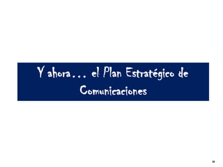 Y ahora… el Plan Estratégico de
        Comunicaciones



                                  39
 