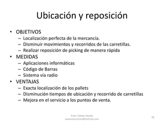 ABC:Ubicar los productos en función de sus índices de venta ya que el recorrido es un factor que condiciona, de forma elevada, los costes de manipulación dentro de un almacén.Zona de productos A:Máxima accesibilidad.Debe ser cercana a la zona de expediciones.Si la naturaleza de los artículos lo permite, es muy indicado almacenarlos en bloque o utilizando un sistema compacto.Zona de productos B:Dedicarles zona de almacén con elevado grado de accesibilidad a las cargas individuales.Para alcanzar esa flexibilidad hay que utilizar el elemento de manutención mas adecuado para ello.Zona de productos C:Sus pedidos son escasos pero representan un alto porcentaje de la variedad de referencias, obliga a dedicar a ellos gran parte del volumen de almacén.Emer Toledo Alcedo sesarsoluciones@hotmail.com69Zonificación de artículos en picking