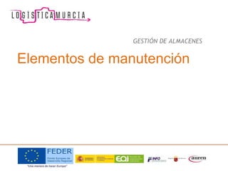 Elementos de manutención
GESTIÓN DE ALMACENES
 