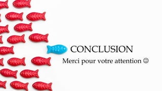 CONCLUSION
Merci pour votre attention 
 