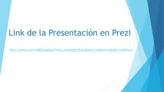Link de la Presentación en Prezi
http://prezi.com/is0g7anq2psu/?utm_campaign=share&utm_medium=copy&rc=ex0share
 