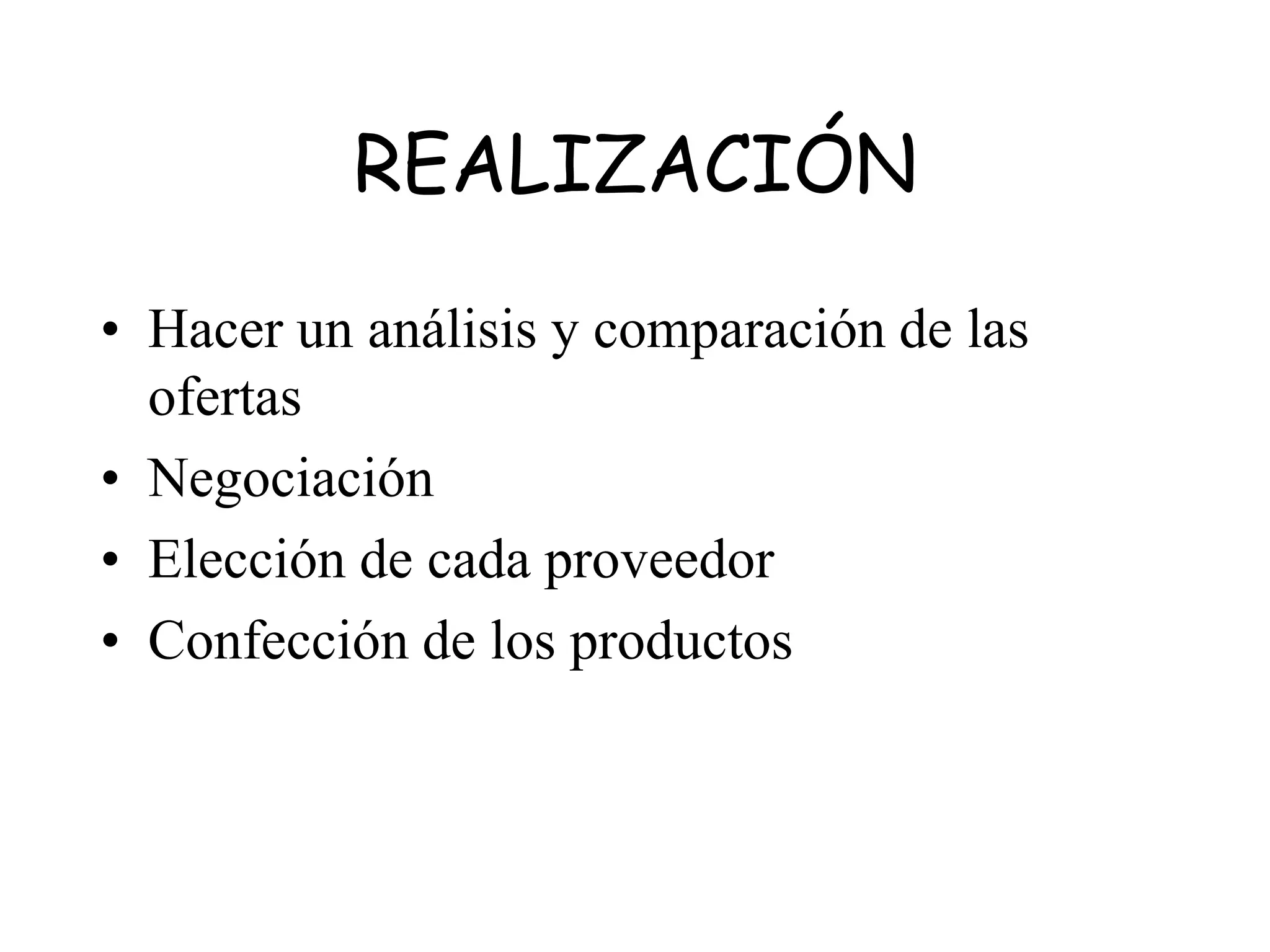 REALIZACIÓN
• Hacer un análisis y comparación de las
ofertas
• Negociación
• Elección de cada proveedor
• Confección de los productos
 