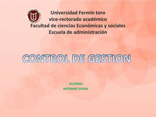 Universidad Fermín toro
        vice-rectorado académico
Facultad de ciencias Económicas y sociales
        Escuela de administración




                 ALUMNA:
              NEYMARY SIVIRA
 