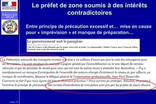 vue 11
Préfecture de la
zone sud
Le préfet de zone soumis à des intérêts
contradictoires
Entre principe de précaution excessif et… mise en cause
pour « imprévision » et manque de préparation…
 