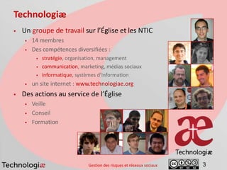 3
Technologiæ
 Un groupe de travail sur l’Église et les NTIC
 14 membres
 Des compétences diversifiées :
 stratégie, o...