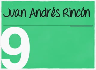 9
Juan Andrés Rincón
 