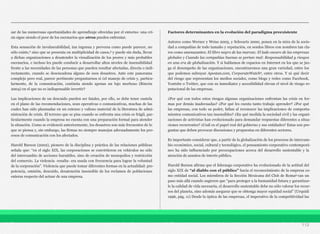 sar de las numerosas oportunidades de aprendizaje ofrecidas por el entorno- una cri-
sis sigue siendo el peor de los escenarios que otros pueden enfrentar.
Esta sensación de invulnerabilidad, tan ingenua y perversa como puede parecer, no
sólo existe,2 sino que se presenta en multiplicidad de casos,3 y puede sin duda, llevar
a dichas organizaciones a desatender la visualización de los peores y más probables
escenarios, e incluso les puede conducir a desarrollar altos niveles de insensibilidad
frente a las necesidades de las personas que pueden resultar afectadas, directa o indi-
rectamente, cuando se desencadena alguno de esos desastres. Ante este panorama
complejo pero real, parece pertinente preguntarnos si ¿el manejo de crisis y, particu-
larmente, de la comunicación, continúa siendo apenas un lujo morboso (Rincón
2004) en el que no es indispensable invertir?
Las implicaciones de un descuido pueden ser fatales, por ello, se debe tener cautela
en el plano de las recomendaciones, sean operativas o comunicativas, muchas de las
cuales han sido plasmadas en un extenso y valioso material de la literatura de admi-
nistración de crisis. El terreno que se pisa cuando se enfrenta una crisis es frágil, par-
ticularmente cuando la empresa no cuenta con una preparación formal para atender
la situación. Como se evidenció anteriormente, los desastres son más frecuentes de lo
que se piensa y, sin embargo, las firmas no siempre manejan adecuadamente los pro-
cesos de comunicación con los afectados.
Harold Burson (2002), pionero de la disciplina y práctica de las relaciones públicas
señala que: “en el siglo XIX, las corporaciones se convirtieron en vehículos no sólo
del intercambio de acciones bursátiles, sino de creación de monopolios y restricción
del comercio. La violencia -resalta- era usada con frecuencia para lograr la voluntad
de la corporación”. Violencia que puede tomar diferentes formas en la actualidad: pre-
potencia, omisión, descuido, desatención insensible de los reclamos de poblaciones
enteras respecto del actuar de una empresa.
Factores determinantes en la evolución del paradigma preexistente
Autores como Werner y Weiss 2003, y Schwartz 2000, ponen en la mira de la socie-
dad a compañías de todo tamaño y reputación, en sendos libros con nombres tan cla-
ros como amenazantes: El libro negro de las marcas: El lado oscuro de las empresas
globales y Cuando las compañías buenas se portan mal: Responsabilidad y riesgos
en una era de globalización. Y si hablamos de espacios en Internet en los que se juz-
ga el desempeño de las organizaciones, encontraremos una gran variedad, entre los
que podemos subrayar Apestan.com, CorporateWatch4, entre otros. Y ni qué decir
del riesgo que representan los medios sociales, como blogs y redes como Facebook,
Youtube o Twitter, que con su inmediatez y accesibilidad elevan el nivel de riesgo re-
putacional de las empresas.
¿Por qué con todos estos riesgos algunas organizaciones enfrentan las crisis en for-
mas por demás inadecuadas? ¿Por qué les cuesta tanto trabajo aprender? ¿Por qué
las empresas, con todo su poder, fallan al reconocer las implicaciones de comporta-
mientos comunicativos tan insensibles? ¿En qué medida la sociedad civil y las organi-
zaciones de activistas han evolucionado para demandar respuestas diferentes a situa-
ciones recurrentes? ¿Cuál es el papel real del gobierno y sus entidades? Estas son pre-
guntas que deben provocar discusiones y propuestas en diferentes sectores.
Es importante considerar que, a partir de la globalización de los procesos de intercam-
bio económico, social, cultural y tecnológico, el pensamiento corporativo contemporá-
neo ha sido influenciado por preocupaciones acerca del desarrollo sustentable y la
atención de asuntos de interés público.
Harold Burson afirma que el liderazgo corporativo ha evolucionado de la actitud del
siglo XIX de “al diablo con el público” hacia el reconocimiento de la empresa co-
mo entidad social. Los miembros de la Sección Mexicana del Club de Roma5 van un
paso más allá cuando sugieren que “para proteger a la humanidad futura y garantizar-
le la calidad de vida necesaria, el desarrollo sustentable debe no sólo valorar los recur-
sos del planeta, sino además asegurar que se obtenga mayor equidad social” (Urquidi
1996, pág. 11) Desde la óptica de las empresas, el imperativo de la competitividad las
112
 