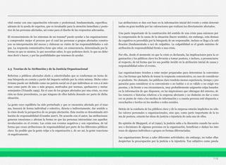 vital contar con una capacitación relevante y profesional, fundamentada, específica;
además de la ayuda de expertos, que es invaluable para la atención inmediata y poste-
rior de las personas afectadas, así como para el diseño de las respuestas adecuadas.
El reconocimiento de los síntomas de un trauma8 puede ayudar a las organizaciones
a comprender mejor el proceso por el cual las personas o grupos afectados constru-
yen su interpretación del suceso y elaboran su visión de las responsabilidades o cul-
pas. La respuesta comunicativa tiene que estar, en consecuencia, determinada por la
forma en que se sienten, lo que necesitan saber, lo que podemos decir, lo que no debe-
mos decir o hacer, y por las posibilidades que tenemos de ayudar.
2.3 Teorías de la Atribución y de la Justicia Organizacional
Referirse a públicos afectados alude a colectividades que se conforman en torno de
una búsqueda en común a partir del impacto sufrido por la crisis misma. Dicho colec-
tivismo puede ser definido como un patrón social en el que individuos se ven a sí mis-
mos como parte de uno o más grupos, motivados por normas, quehaceres y metas
semejantes (Triandis 1995). En el caso de los grupos afectados por una crisis, su crea-
ción no tiene precedentes, ya que ninguno de ellos habría deseado ser parte de dicha
situación.
La gente cuyo equilibrio ha sido perturbado y que se encuentra afectada por el trau-
ma, buscará de forma individual o colectiva, directa o indirectamente, dar sentido a
la crisis desde la perspectiva de su propia afectación. Esta noción es denominada atri-
bución de responsabilidad (Coombs 2007). De acuerdo con el autor, las atribuciones
generan emociones y afectan la forma en que las personas interactúan con aquellos
involucrados en el evento. Las crisis son eventos negativos y son repentinos, de tal
forma que crean atribuciones de responsabilidad por parte de los diferentes públicos
clave. Es posible que la gente culpe a la organización y, de ser así, la gente reacciona-
rá negativamente.
Las atribuciones se dan con base en la información inicial del evento y están determi-
nadas en gran medida por las valoraciones que realizan los directamente afectados.
Una parte importante de la construcción del sentido de una crisis pasa entonces por
la comprensión de la causa de la situación (hacer sentido), sin embargo, esta deman-
da cognitiva es precedida por la búsqueda de un responsable, incluso se llega a la cali-
ficación (fundamentada o no) de culpables. La culpabilidad es el grado máximo de
atribución de responsabilidad frente a una crisis.
Por ello, desde el momento en que la crisis es declarada, las implicaciones para la or-
ganización y los públicos clave les llevarán a tomar postura, e incluso, a pronunciarse
al respecto, de tal forma que les sea posible incidir en la atribución inicial de causa y
responsabilidad sobre el evento.
Las organizaciones tienden a estar mejor preparadas para determinar la convenien-
cia y las formas que habría de tomar la respuesta comunicativa, en caso de considerar-
se prudente. No obstante, los públicos clave tendrán menos experiencia, tiempo y pre-
paración para considerar si es conveniente o no hablar o si es válido o no exigir res-
puestas, y de frente a esa circunstancia, muy probablemente asignarán culpa basados
en la información de que disponen, en las impresiones que obtengan del entorno, de
los rumores o historias relativas a la empresa afectante y no dudarán en dar a cono-
cer su punto de vista a los medios de información y a cuanta persona esté dispuesta a
escucharlos o leerlos en los medios o redes sociales.
Detrás de la conducta de los públicos clave y de la empresa estarán implícitos no sólo
los valores personales u organizacionales, sino que, como parte importante de la to-
ma de postura, estarán las ideas de justicia o injusticia de cada uno de ellos.
En opinión de Sheppard, et al (1992), la justicia salta a la discusión cuando las accio-
nes o decisiones de algunas personas en la organización, benefician o dañan los inte-
reses de algunos individuos o grupos en formas diferenciadas.
Las organizaciones llevan a cabo diferentes actividades; sin embargo, no todas ellas
despiertan la preocupación por la justicia o la injusticia. Tan subjetivo como pueda
116
 