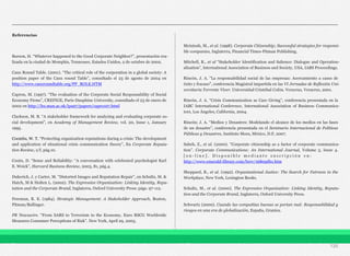 Referencias
Burson, H. “Whatever happened to the Good Corporate Neighbor?”, presentación rea-
lizada en la ciudad de Memphis, Tennessee, Estados Unidos, 2 de octubre de 2002.
Caux Round Table. (2001). “The critical role of the corporation in a global society: A
position paper of the Caux round Table”, consultado el 23 de agosto de 2004 en
http://www.cauxroundtable.org/PP_ROLE.HTM
Capron, M. (1997). “The evaluation of the Corporate Social Responsability of Social
Economy Firms”, CREFIGE, Paris-Dauphine University, consultado el 23 de enero de
2002 en http://les.man.ac.uk/ipa97/papers/capro107.html
Clarkson, M. B. “A stakeholder framework for analyzing and evaluating corporate so-
cial development”, en Academy of Management Review, vol. 20, Issue 1, January
1995.
Coombs, W. T. “Protecting organization reputations during a crisis: The development
and application of situational crisis communication theory”, En Corporate Reputa-
tion Review, s/f, pág.10.
Coutu, D. “Sense and Reliability: “A conversation with celebrated psychologist Karl
E. Weick”, Harvard Business Review, 2003, 81, pág.4.
Dukerich, J. y Carter, M. “Distorted Images and Reputation Repair”, en Schultz, M. &
Hatch, M & Holten L. (2002). The Expressive Organization: Linking Identity, Repu-
tation and the Corporate Brand, Inglaterra, Oxford University Press: págs. 97-112.
Freeman, R. E. (1984). Strategic Management: A Stakeholder Approach, Boston,
Pitman/Ballinger.
PR Newswire. “From SARS to Terrorism to the Economy, Euro RSCG Worldwide
Measures Consumer Perceptions of Risk”. New York, April 29, 2003.
Mcintosh, M., et al. (1998). Corporate Citizenship; Successful strategies for responsi-
ble companies, Inglaterra, Financial Times-Pitman Publishing.
Mitchell, R., et al “Stakeholder Identification and Salience: Dialogue and Operation-
alization”, International Association of Business and Society, USA, IABS Proceedings.
Rincón, J. A. "La responsabilidad social de las empresas: Acercamiento a casos de
éxito y fracaso", conferencia Magistral impartida en las VI Jornadas de Reflexión Uni-
versitaria Torrente Viver. Universidad Cristóbal Colón. Veracruz, Veracruz, 2001.
Rincón, J. A. “Crisis Communication as Care Giving”, conferencia presentada en la
IABC International Conference, International Association of Business Communica-
tors, Los Ángeles, California, 2004.
Rincón; J. A. “Medios y Desastres: Modelando el alcance de los medios en las fases
de un desastre”, conferencia presentada en el Seminario Internacional de Políticas
Públicas y Desastres, Instituto Mora, México, D.F, 2007.
Sabeh, Z., et al. (2000). “Corporate citizenship as a factor of corporate communica-
tion”. Corporate Communications: An International Journal, Volume 5, Issue 4.
[ o n - l i n e ] . D i s p o n i b l e m e d i a n t e s u s c r i p c i ó n e n :
http://www.emerald-library.com/brev/16805dh1.htm
Sheppard, B., et al. (1992). Organizational Justice: The Search for Fairness in the
Workplace, New York, Lexington Books.
Schultz, M., et al. (2000). The Expressive Organization: Linking Identity, Reputa-
tion and the Corporate Brand, Inglaterra, Oxford University Press.
Schwartz (2000). Cuando las compañías buenas se portan mal: Responsabilidad y
riesgos en una era de globalización, España, Granica.
120
 
